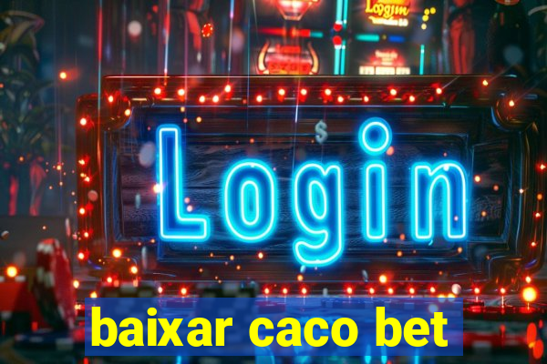 baixar caco bet